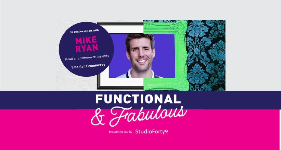 Functional & Fabulous S2 E6: Mike Ryan, Head of Ecommerce Insights at Smarter Ecommerce - Data Driven Pushback