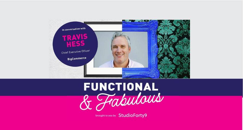 Functional & Fabulous S3 E1: Travis Hess, CEO at BigCommerce - Big Fish, New Pond