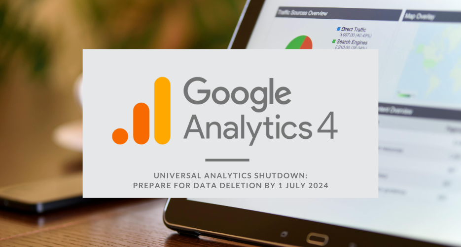 Universal Analytics Shutdown: Prepare for Data Deletion by 1 July 2024