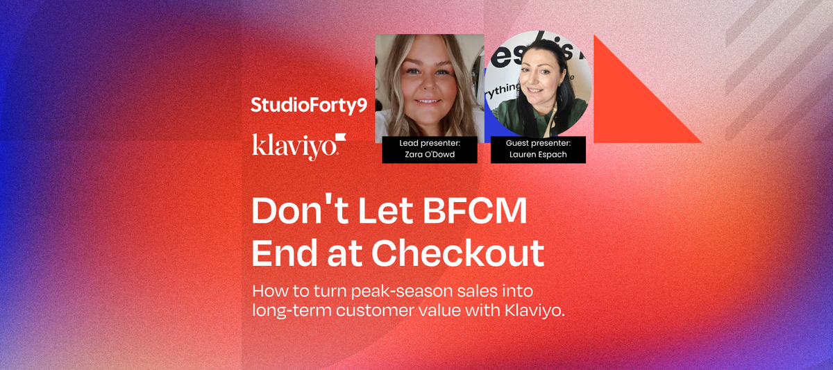 Webinar: Don’t Let BFCM End at Checkout - Klaviyo & StudioForty9